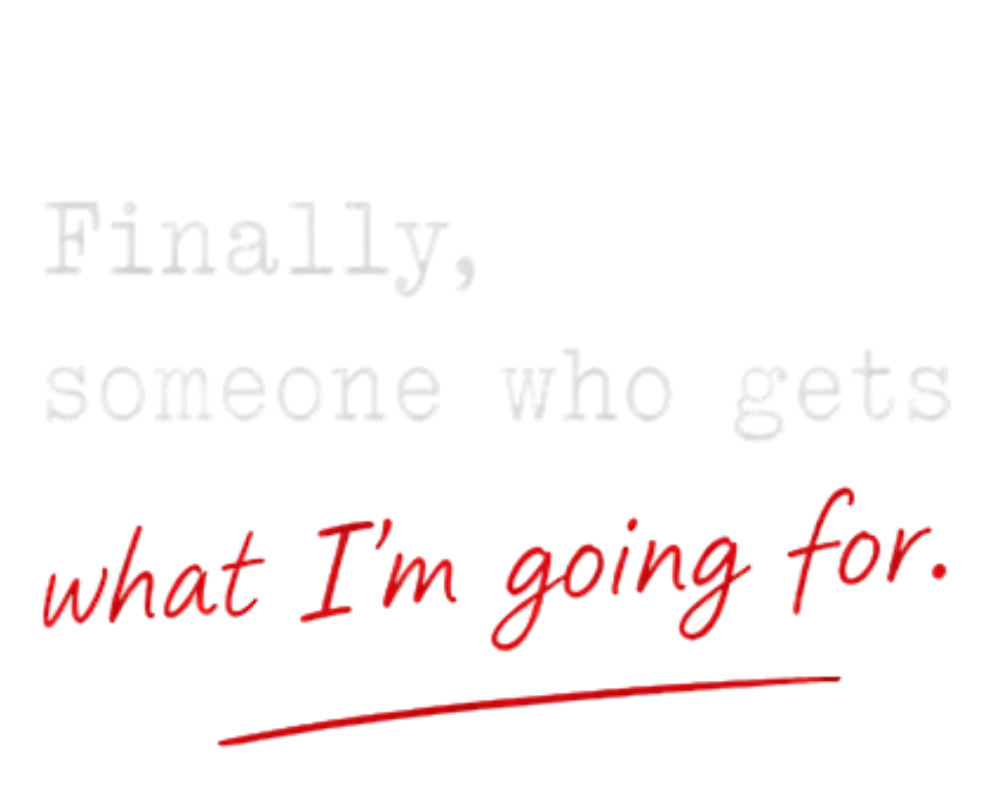 Finally, someone who gets what I'm going for.